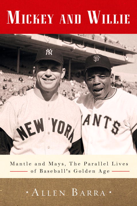 Allen Barra/Mickey and Willie@Mantle and Mays, the Parallel Lives of Baseball's